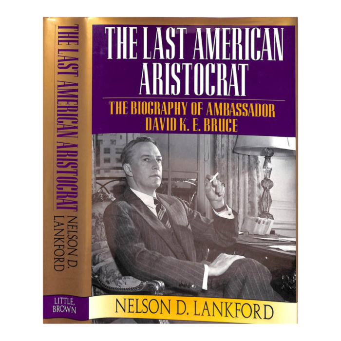 the last american aristocrat the biography of david ke bruce 1898 1977 1996 lankford nelson d inscribed 9492