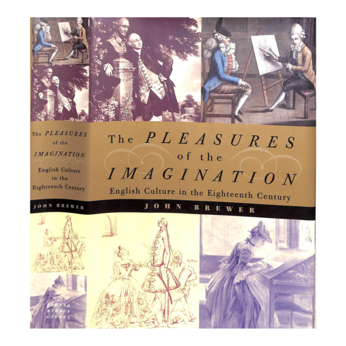 the pleasures of the imagination english culture in the eighteenth century 1997 brewer john 2156